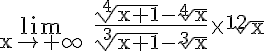 5$ \rm \lim_{x\to +\infty} \frac{\sqrt[4]{x+1}-\sqrt[4]{x}}{\sqrt[3]{x+1}-\sqrt[3]{x}}\time\sqrt[12]{x}